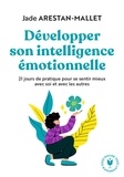 Jade Arestan-Mallet - Développer son intelligence émotionnelle - 21 jours de pratique pour se sentir mieux avec soi et avec les autres.