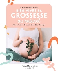 Claire Andréewitch - Mes petites routines - Bien vivre sa grossesse au naturel - Alimentation - Beauté - Bien-être - Energie.