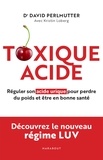David Perlmutter - Toxique Acide - Réguler son acide urique pour perdre du poids et être en bonne santé.