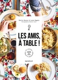 Cécile Nourry et Louis Engels - Les amis, à table ! - 60 recettes simples et chaleureuses à partager et déguster bien entourés.