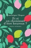 Dominique Chapot - Et si on choississait d'être heureux ? - Cultiver la joie et devenir acteur de sa vie.