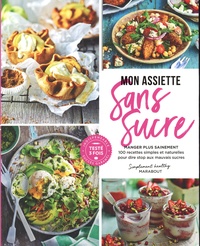 Dominique Dravet - Mon assiette sans sucre - Manger plus sainement. 100 recettes simples et naturelles pour dire stop aux mauvais sucres.