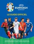 Keir Radnedge - UEFA Euro 2024 Germany Le Guide Officiel - Joueurs stars, Analyse détaillée des équipes, Statistiques clés, Tableau de l'avancement du tournoi, Carte des différents stades.
