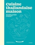 Orathay Souksisavanh - Cuisine thaïlandaise maison - 100 recettes, techniques et conseils pour cuisiner chez soi comme en Thaïlande.