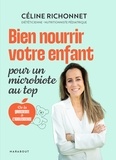 Céline Richonnet - Bien nourrir votre enfant pour un microbiote au top - De la grossesse à l'adolescence.