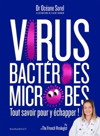 Océane Sorel - Virus, bactéries, microbes tout savoir pour y échapper.