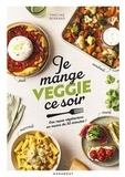 Emeline Bernard - Je mange veggie ce soir - Des repas végétariens en moins de 30 minutes !.