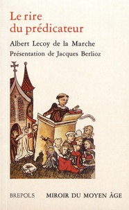 Albert Lecoy de La Marche - Le rire du prédicateur - Récits facétieux du Moyen Age.