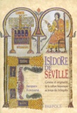 Jacques Fontaine - Isidore de Séville. - Genèse et originalité de la culture hispanique au temps des Wisigoths.