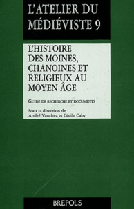  VAUCHEZ - L'histoire des moines, chanoines et religieux au Moyen Age - Guide de recherche et documents.