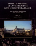 Jacques Dalarun - Robert d'Arbrissel et la vie religieuse dans l'ouest de la France - Actes du colloque de Fontevraud, 13-16 décembre 2001.