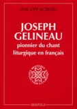 Philippe Robert - Joseph Gélineau, pionnier du chant liturgique en français - La redécouverte des formes.