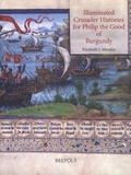 Elizabeth J. Moodey - Illuminated Crusader Histories for Philip the Good of Burgundy.