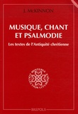 James McKinnon - Musique, chant et psalmodie - Les textes de l'Antiquité chrétienne.