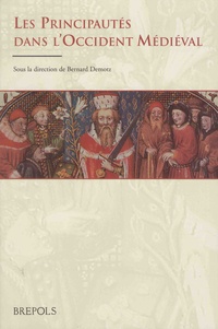 Bernard Demotz - Les principautés dans l'Occident médiéval - A l'origine des régions.