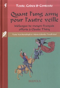 Tania Van Hemelryck et Maria Colombo Timelli - Quant l'ung amy pour l'autre veille - Mélanges de moyen français offerts à Claude Thiry.