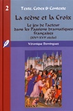 Véronique Dominguez - La scène et la Croix - Le jeu de l'acteur dans les Passions dramatiques françaises (XIVe-XVIe siècles).