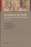 Ane L. Bysted et Carsten Selch Jensen - Jerusalem in the North - Denmark and the Baltic Crusades, 1100-1522.