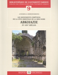 Liudmila Khroushkova - Abkhazie (IVe-XIVe siècles) - Les monuments chrétiens de la côte orientale de la mer Noire.