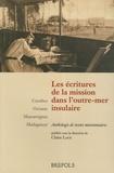 Claire Laux - Les écritures de la mission dans l'outre-mer insulaire - Caraïbes - Océanie - Mascareignes - Madagascar.