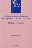 Jean-Pierre Gerzaguet - L'abbaye féminine de Denain, des origines à la fin du XIIIe siècle - Histoire et chartes.