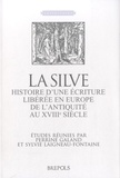 Perrine Galand et Sylvie Laigneau - La silve - Histoire d'une écriture libérée en Europe, de l'Antiquité au XVIIIe siècle.