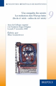 Max Lejbowicz - Une conquête des savoirs - Les traductions dans l'Europe latine (fin du XIe siècle-milieu du XIIIe siècle).