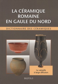 Raymond Brulet et Fabienne Vilvorder - La céramique romaine en Gaule du Nord - Dictionnaire des céramiques - La vaisselle à large diffusion.