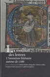 Hélène Bellon-Méguelle et Olivier Collet - La moisson des lettres - L'invention littéraire autour de 1300.