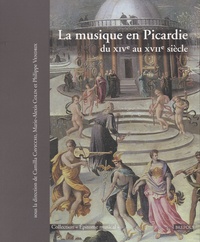 Camilla Cavicchi et Marie-Alexis Colin - La musique en Picardie du XIVe au XVIIe siècle.