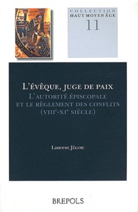 Laurent Jégou - L'évêque, juge de paix - L'autorité épiscopale et le règlement des conflits entre Loire et Elbe (VIIIe-XIe siècle).