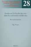 Olga Weijers - Etudes sur la Faculté des arts dans les universités médiévales - Recueil d'articles.