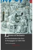 Céline Van Hoorebeeck - Livres et lectures des fonctionnaires des ducs de Bourgogne (ca 1420-1520).