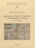 Guenièvre Fournier Antonini - Barcelone, Gênes et Marseille, cartographies et images (XVIe-XIXe siècle).