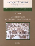 Jean-Pierre Caillet - Antiquité tardive N° 21/2013 : Mondes ruraux en Orient et en Occident - Volume 2.