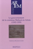 Christelle Balouzat-Loubet - Le gouvernement de la comtesse Mahaut en Artois (1302-1329).