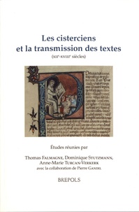 Thomas Falmagne et Dominique Stutzmann - Les cisterciens et la transmission des textes (XIIe-XVIIIe siècles).