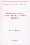 Francesca Michelon - La scena dell'inganno - Finzioni tragiche nel teatro di Seneca.