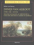 Sabine van Sprang - Denijs van Alsloot (vers 1568-1625/26), peintre paysagiste au service de la cour des archiducs Albert et Isabelle - Pack en 2 volumes : Tomes 1 et 2.