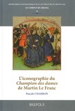 Pascale Charron - L’iconographie du Champion des dames de Martin Le Franc.