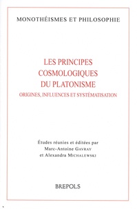 Marc-Antoine Gavray et Alexandra Michalewski - Les principes cosmologiques du platonisme - Origines, influences et systématisation.