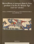 Adeline Latimier-Ionoff et Joanna Pavlevski-Malingre - Merveilleux et marges dans le livre profane à la fin du Moyen Age (XIIe-XVe siècle).