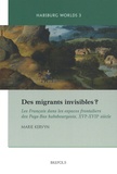 Marie Kervyn - Des migrants invisibles ? - Les français dans les espaces frontaliers des Pays-Bas habsbourgeois, XVIe-XVIIe siècle.