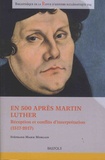 Stéphane-Marie Morgain - En 500 après Martin Luther - Réception et conflits d’interprétation (1517-2017).