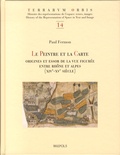 Paul Fermon - Le peintre et la carte - Origines et essor de la vue figurée entre Rhône et Alpes (XIVe-XVe siècle).