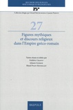 Frédéric Chapot et Johann Goeken - Figures mythiques et discours religieux dans l'Empire gréco-romain.