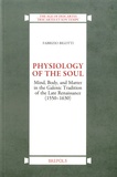 Fabrizio Bigotti - Physiology of the Soul - Mind, Body, and Matter in the Galenic Tradition of the Late Renaissance (1550-1630).