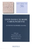 François Bougard et Alexis Charansonnet - Lyon dans l'Europe carolingienne - Autour d'Agobard (816-840).