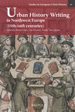 Bram Caers et Lisa Demets - Urban History Writing in Northwest Europe - (15th-16th centuries).