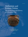 Achim Lichtenberger et Rubina Raja - Hellenistic and Roman Gerasa - The Archaeology and History of a Decapolis City.